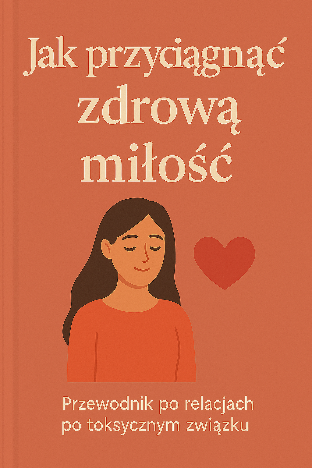 „Jak przyciągnąć zdrową miłość – przewodnik po relacjach po toksycznym związku”