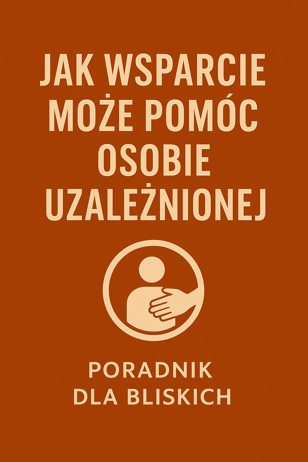 Jak wsparcie może pomóc osobie uzależnionej
