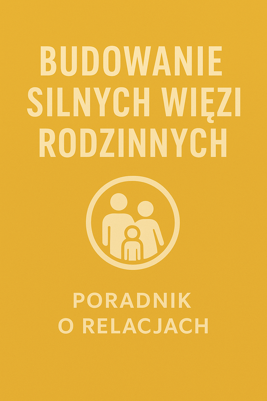 Budowanie silnych więzi rodzinnych