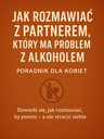 Jak rozmawiać z partnerem, który ma problem z alkoholem – poradnik dla kobiet